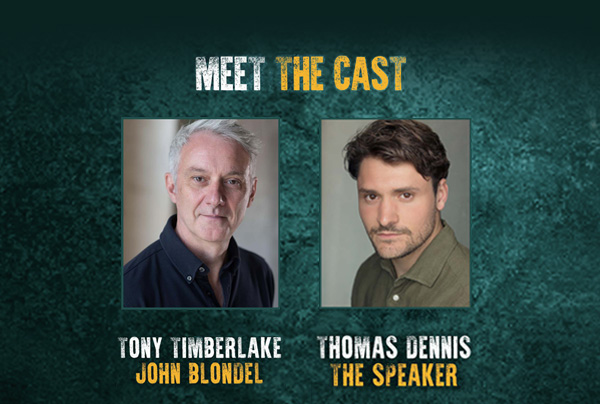 Meet the cast: Tony Timberlake as John Blondel and Thomas Dennis as The Speaker